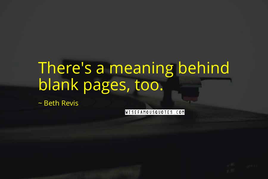 Beth Revis Quotes: There's a meaning behind blank pages, too.