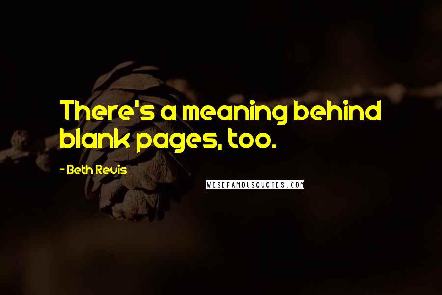 Beth Revis Quotes: There's a meaning behind blank pages, too.