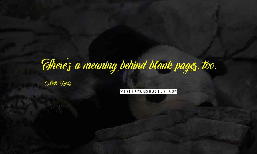 Beth Revis Quotes: There's a meaning behind blank pages, too.