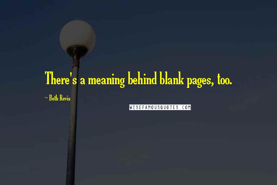 Beth Revis Quotes: There's a meaning behind blank pages, too.