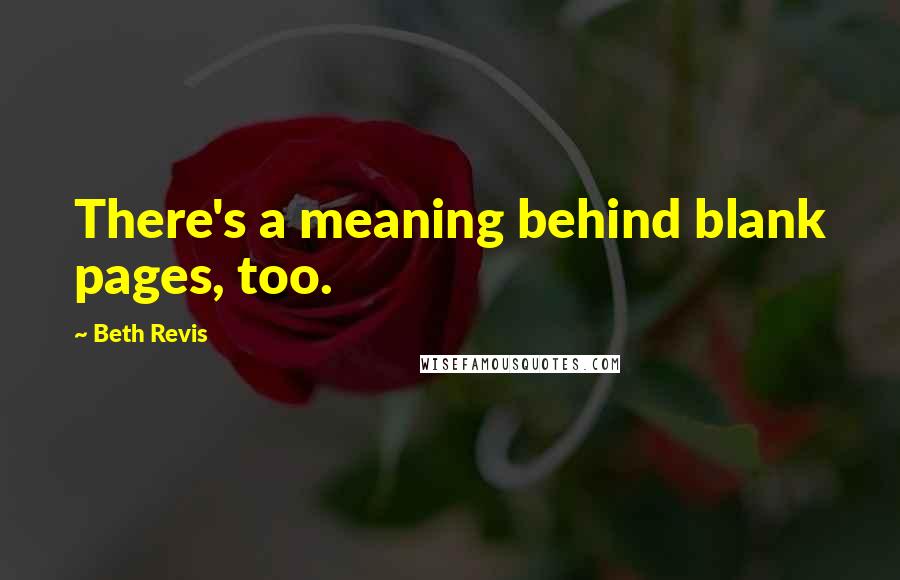 Beth Revis Quotes: There's a meaning behind blank pages, too.