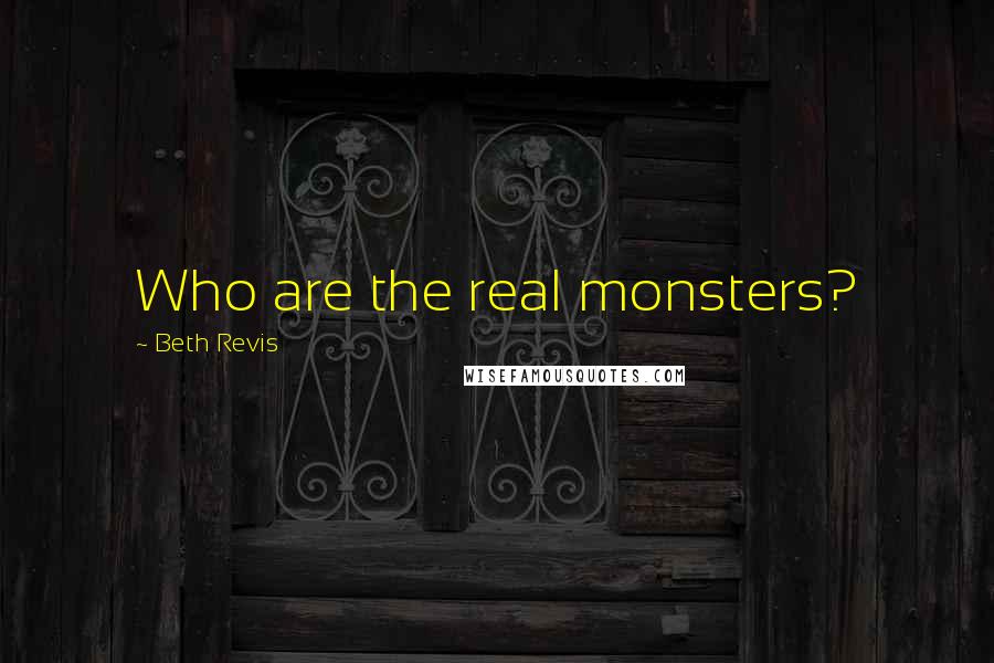 Beth Revis Quotes: Who are the real monsters?