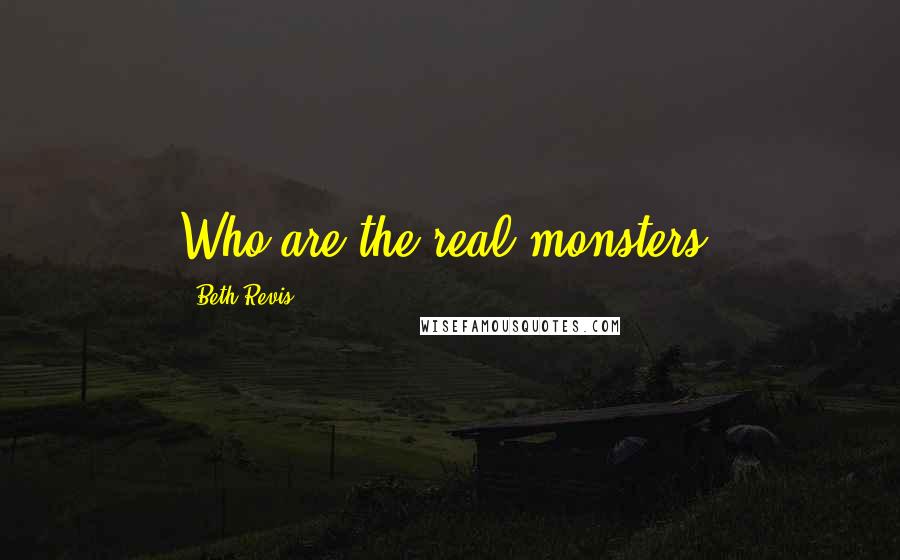Beth Revis Quotes: Who are the real monsters?
