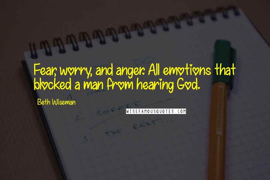 Beth Wiseman Quotes: Fear, worry, and anger. All emotions that blocked a man from hearing God.