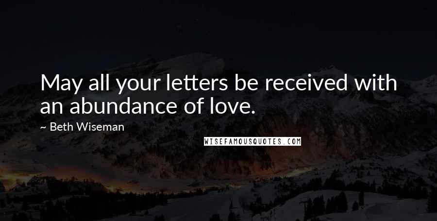 Beth Wiseman Quotes: May all your letters be received with an abundance of love.