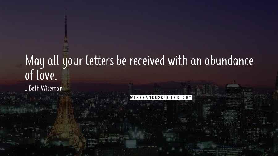 Beth Wiseman Quotes: May all your letters be received with an abundance of love.