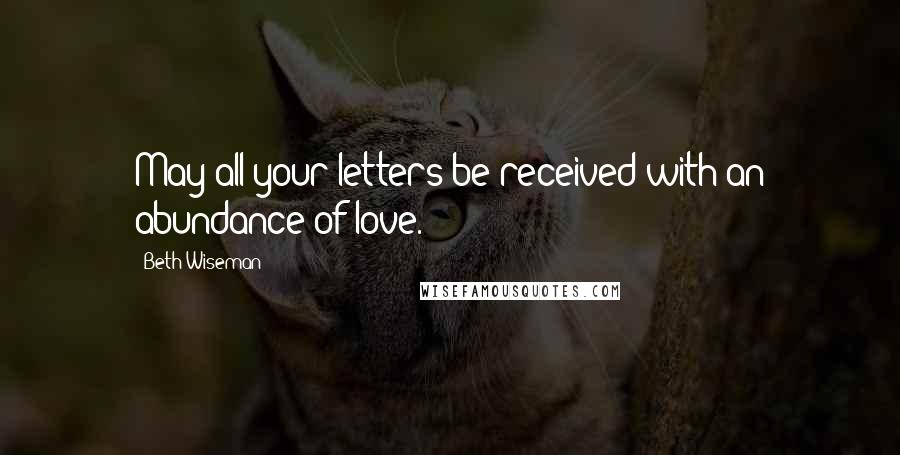 Beth Wiseman Quotes: May all your letters be received with an abundance of love.