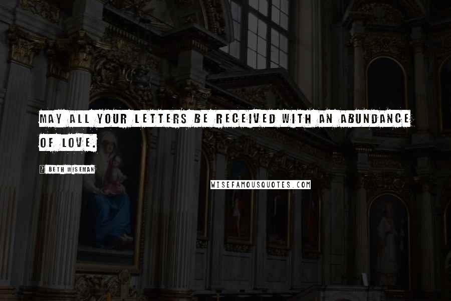 Beth Wiseman Quotes: May all your letters be received with an abundance of love.
