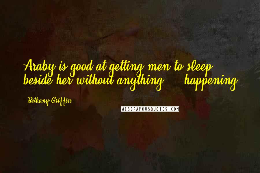 Bethany Griffin Quotes: Araby is good at getting men to sleep beside her without anything ... happening