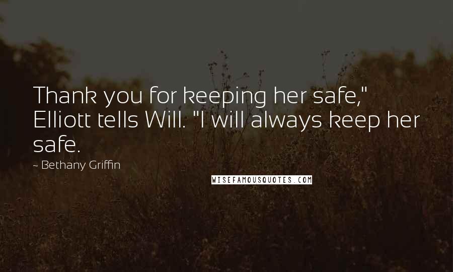 Bethany Griffin Quotes: Thank you for keeping her safe," Elliott tells Will. "I will always keep her safe.