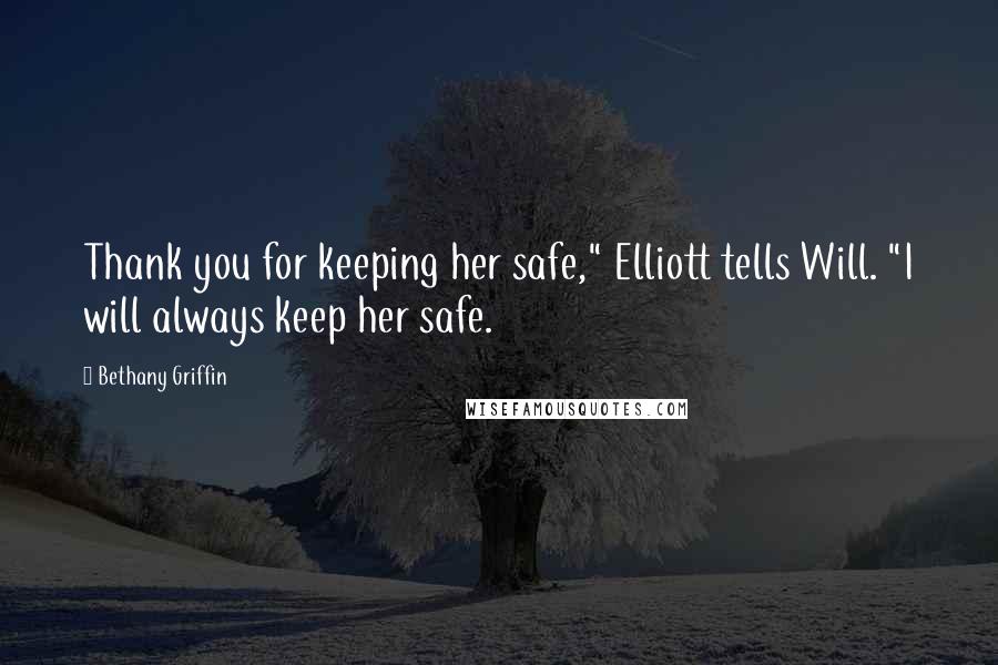 Bethany Griffin Quotes: Thank you for keeping her safe," Elliott tells Will. "I will always keep her safe.