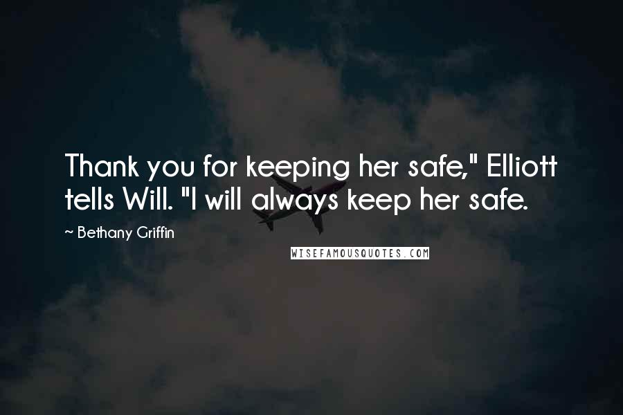 Bethany Griffin Quotes: Thank you for keeping her safe," Elliott tells Will. "I will always keep her safe.