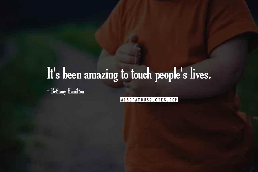 Bethany Hamilton Quotes: It's been amazing to touch people's lives.