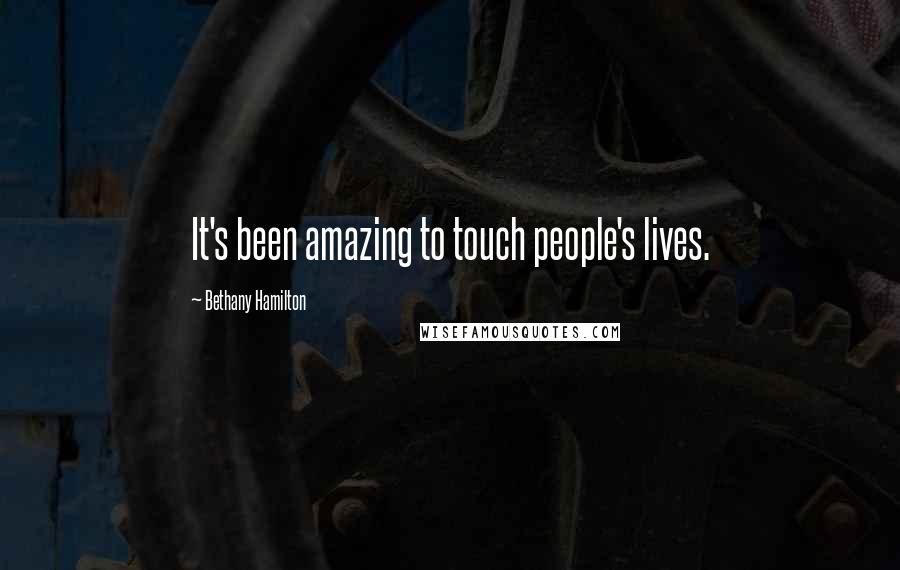 Bethany Hamilton Quotes: It's been amazing to touch people's lives.