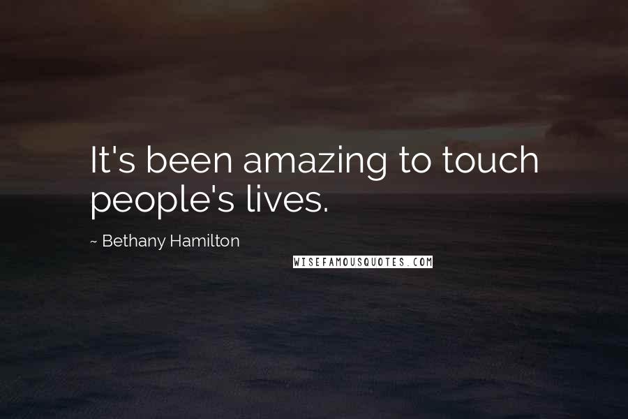 Bethany Hamilton Quotes: It's been amazing to touch people's lives.