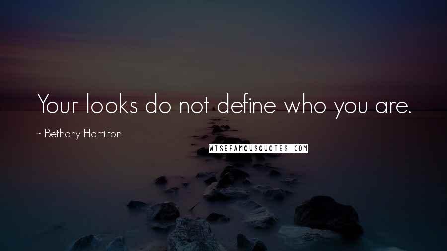 Bethany Hamilton Quotes: Your looks do not define who you are.