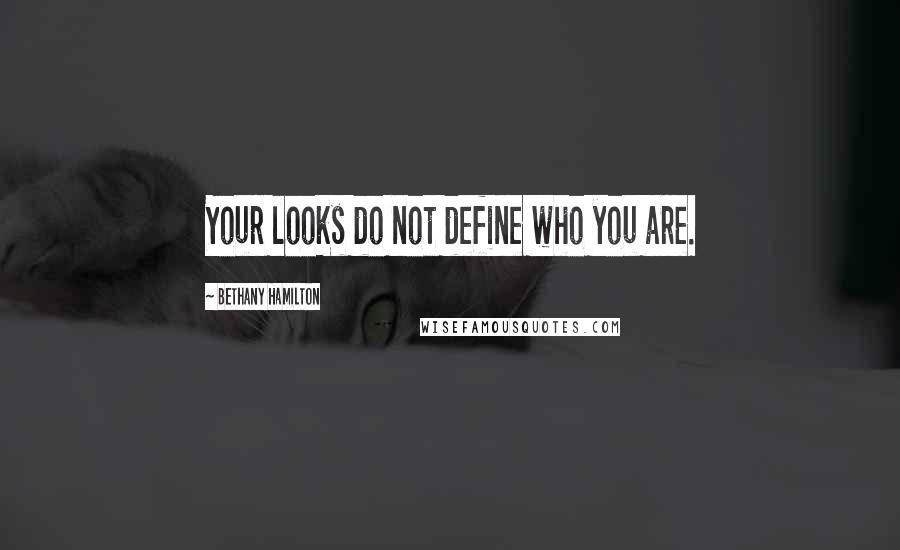 Bethany Hamilton Quotes: Your looks do not define who you are.