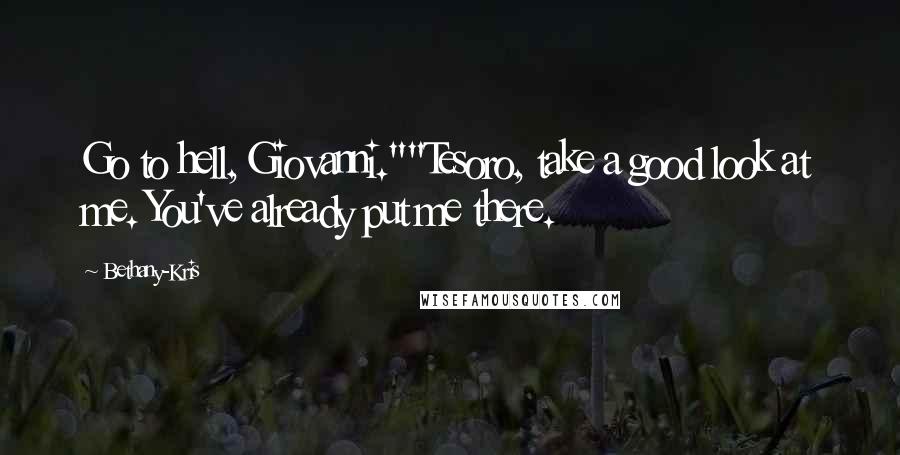 Bethany-Kris Quotes: Go to hell, Giovanni.""Tesoro, take a good look at me. You've already put me there.