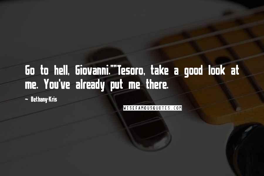 Bethany-Kris Quotes: Go to hell, Giovanni.""Tesoro, take a good look at me. You've already put me there.