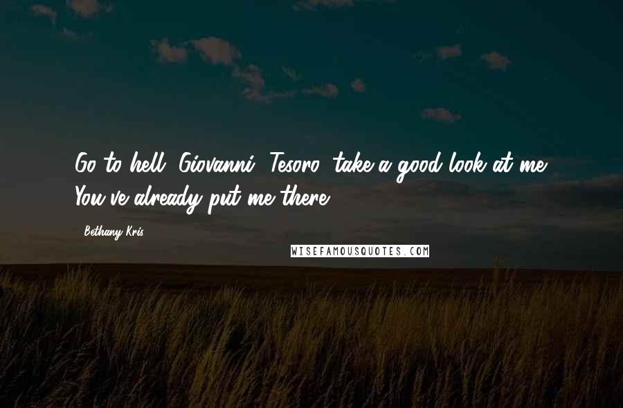 Bethany-Kris Quotes: Go to hell, Giovanni.""Tesoro, take a good look at me. You've already put me there.