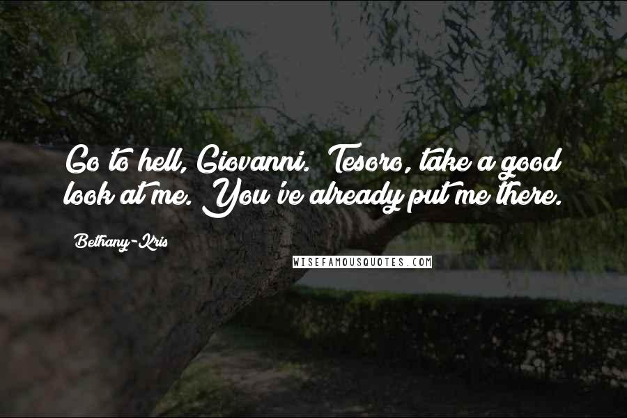 Bethany-Kris Quotes: Go to hell, Giovanni.""Tesoro, take a good look at me. You've already put me there.