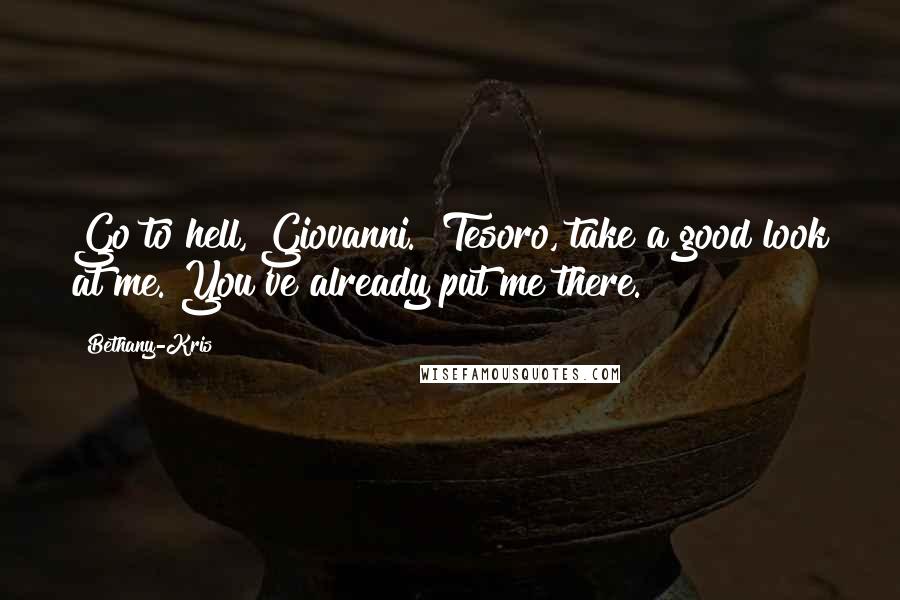 Bethany-Kris Quotes: Go to hell, Giovanni.""Tesoro, take a good look at me. You've already put me there.