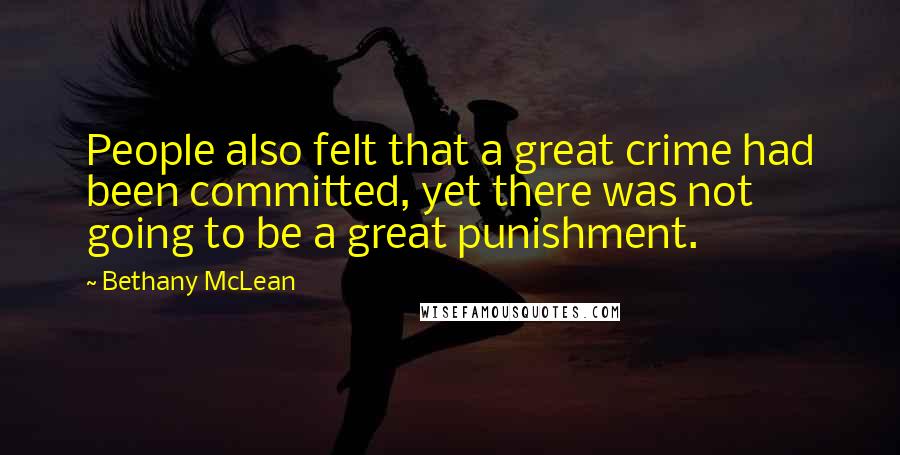 Bethany McLean Quotes: People also felt that a great crime had been committed, yet there was not going to be a great punishment.