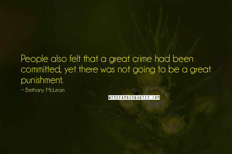 Bethany McLean Quotes: People also felt that a great crime had been committed, yet there was not going to be a great punishment.