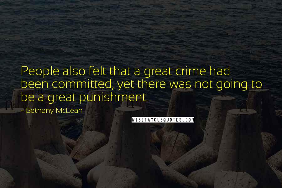 Bethany McLean Quotes: People also felt that a great crime had been committed, yet there was not going to be a great punishment.