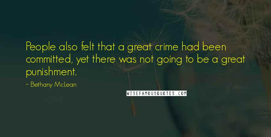 Bethany McLean Quotes: People also felt that a great crime had been committed, yet there was not going to be a great punishment.