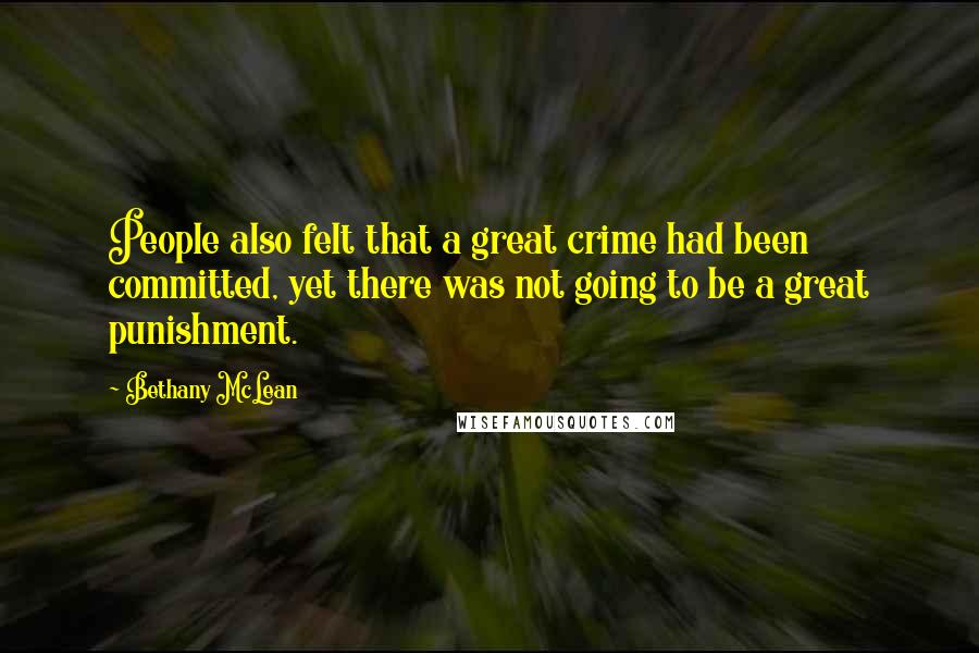 Bethany McLean Quotes: People also felt that a great crime had been committed, yet there was not going to be a great punishment.
