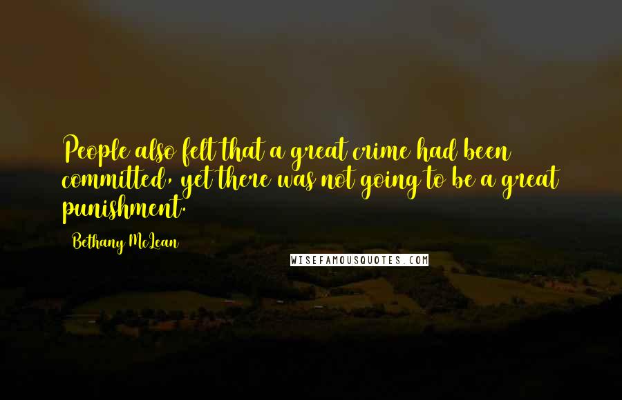 Bethany McLean Quotes: People also felt that a great crime had been committed, yet there was not going to be a great punishment.