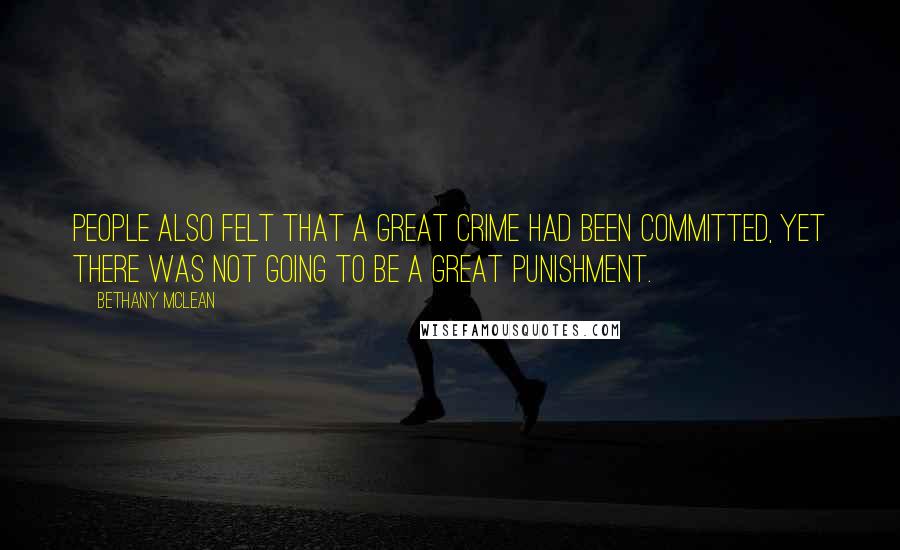 Bethany McLean Quotes: People also felt that a great crime had been committed, yet there was not going to be a great punishment.