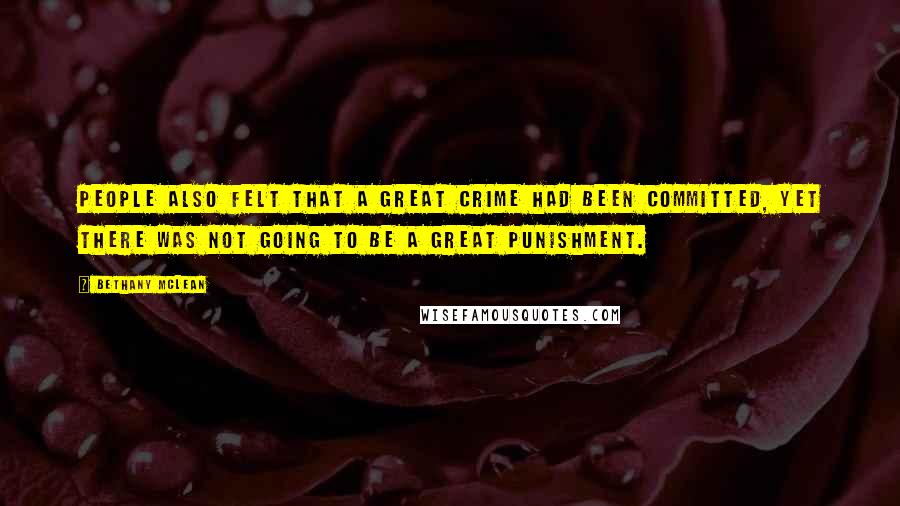 Bethany McLean Quotes: People also felt that a great crime had been committed, yet there was not going to be a great punishment.
