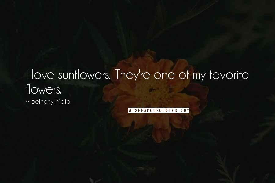 Bethany Mota Quotes: I love sunflowers. They're one of my favorite flowers.