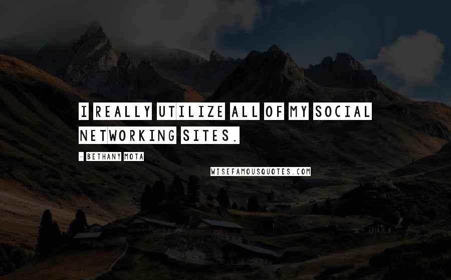 Bethany Mota Quotes: I really utilize all of my social networking sites.