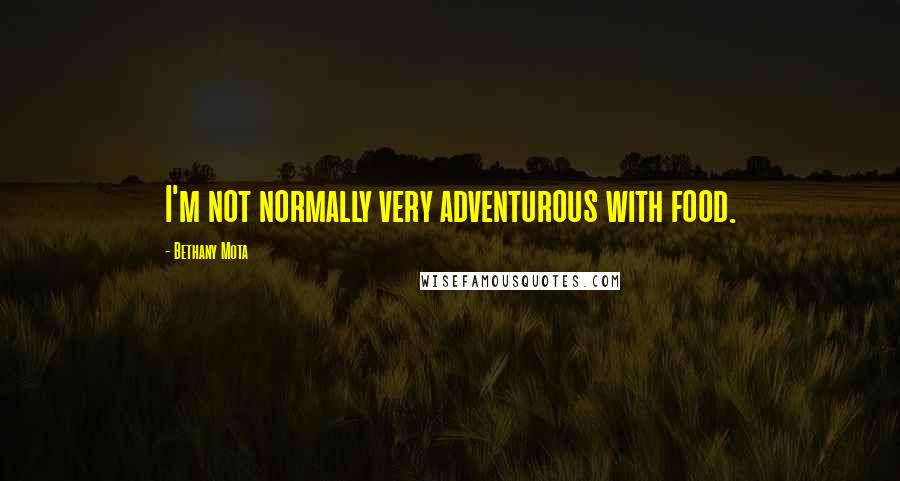 Bethany Mota Quotes: I'm not normally very adventurous with food.