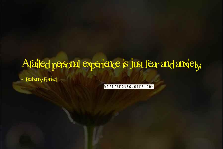 Bethenny Frankel Quotes: A failed personal experience is just fear and anxiety.