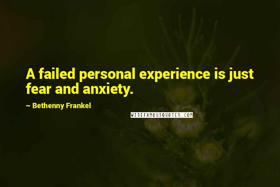 Bethenny Frankel Quotes: A failed personal experience is just fear and anxiety.