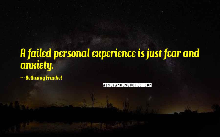 Bethenny Frankel Quotes: A failed personal experience is just fear and anxiety.