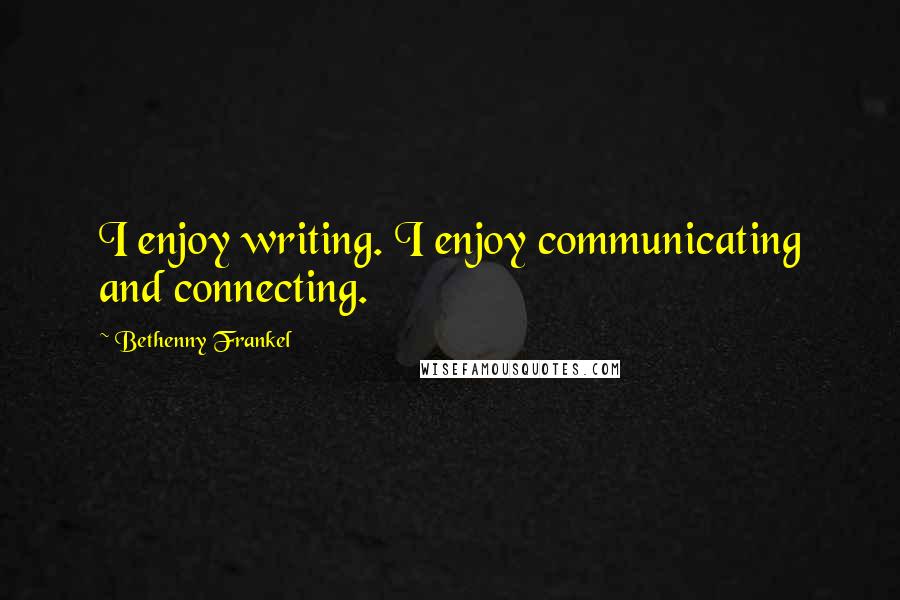 Bethenny Frankel Quotes: I enjoy writing. I enjoy communicating and connecting.