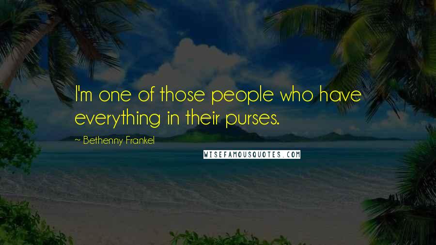 Bethenny Frankel Quotes: I'm one of those people who have everything in their purses.