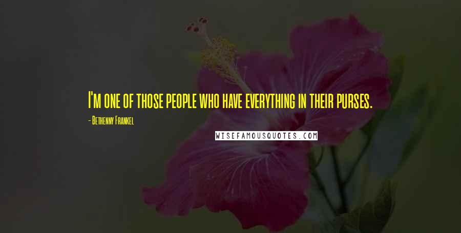 Bethenny Frankel Quotes: I'm one of those people who have everything in their purses.