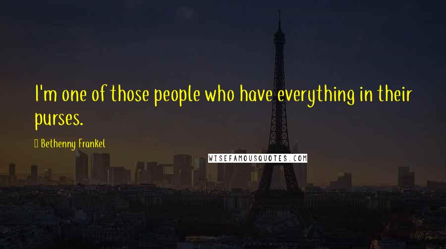 Bethenny Frankel Quotes: I'm one of those people who have everything in their purses.