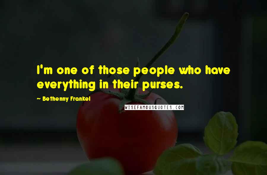 Bethenny Frankel Quotes: I'm one of those people who have everything in their purses.