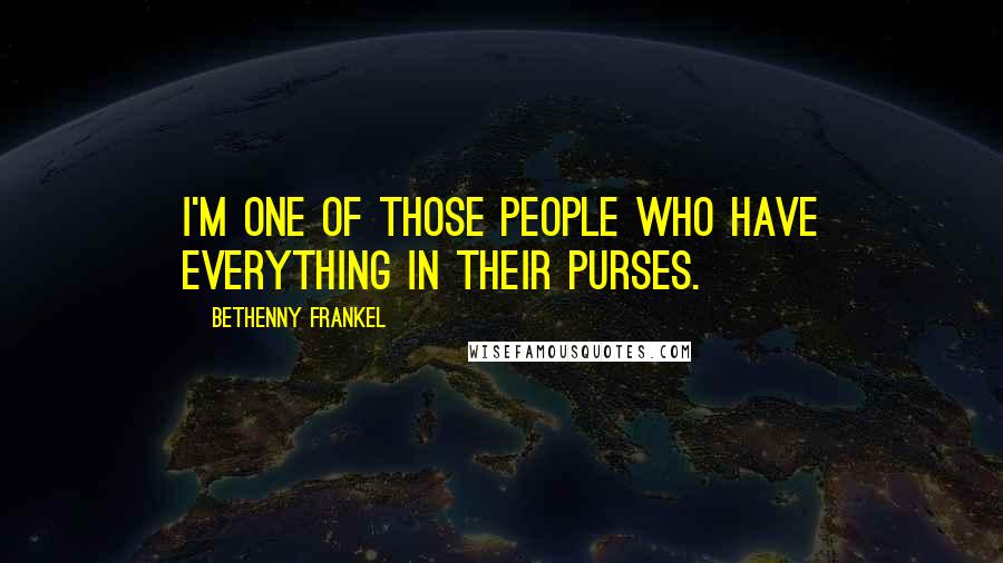 Bethenny Frankel Quotes: I'm one of those people who have everything in their purses.