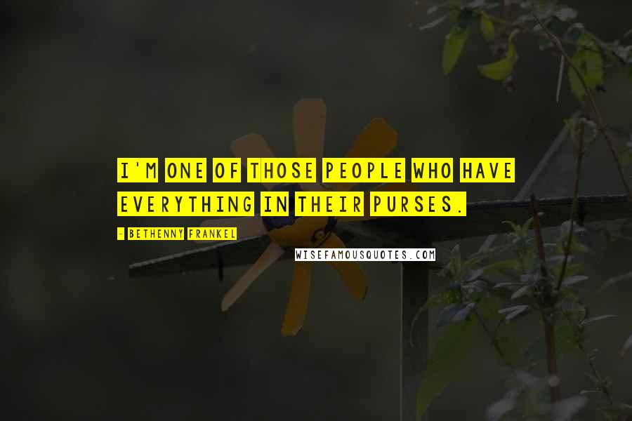 Bethenny Frankel Quotes: I'm one of those people who have everything in their purses.