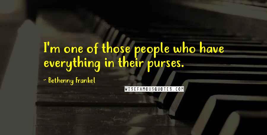 Bethenny Frankel Quotes: I'm one of those people who have everything in their purses.
