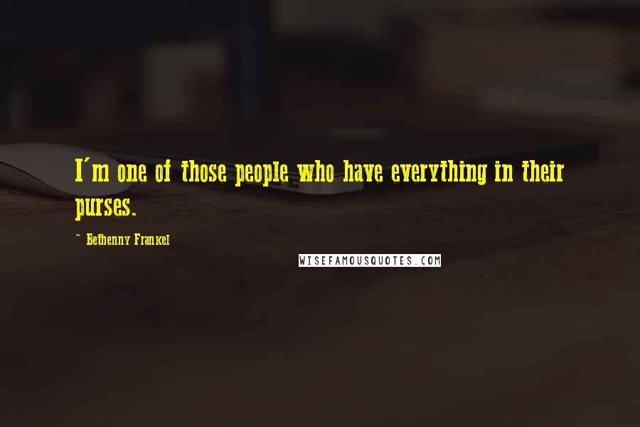 Bethenny Frankel Quotes: I'm one of those people who have everything in their purses.