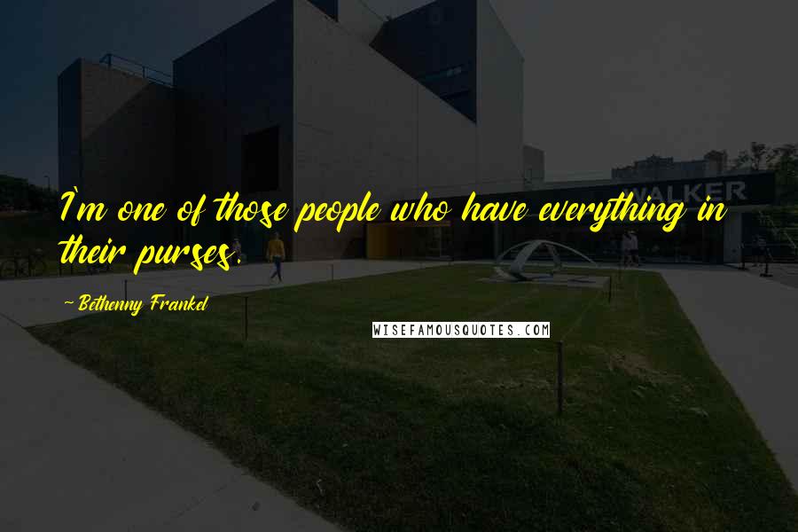 Bethenny Frankel Quotes: I'm one of those people who have everything in their purses.